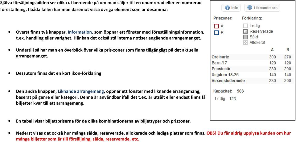 Här kan det också stå interna notiser angående arrangemanget. Undertill så har man en överblick över vilka pris-zoner som finns tillgängligt på det aktuella arrangemanget.