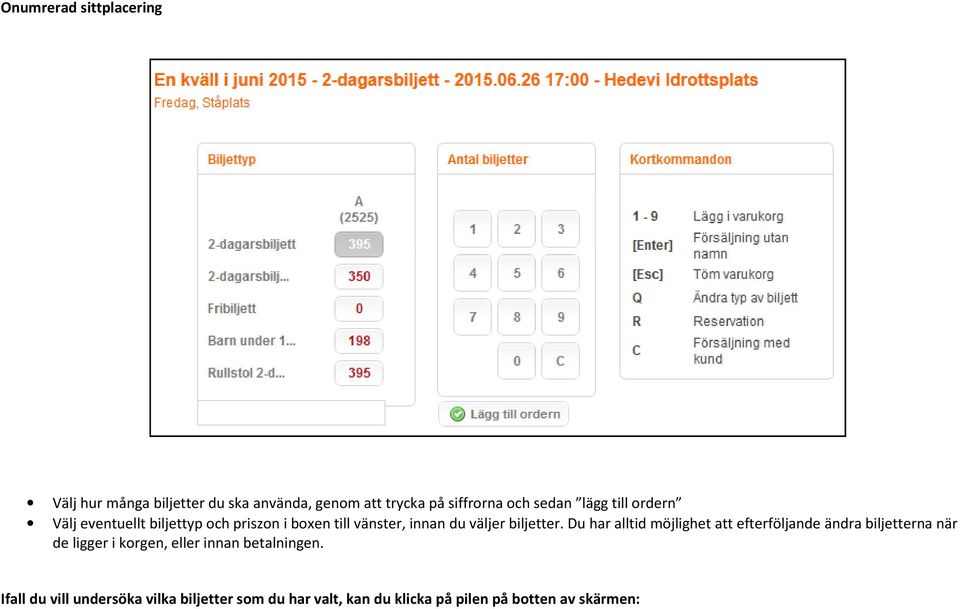 Du har alltid möjlighet att efterföljande ändra biljetterna när de ligger i korgen, eller innan
