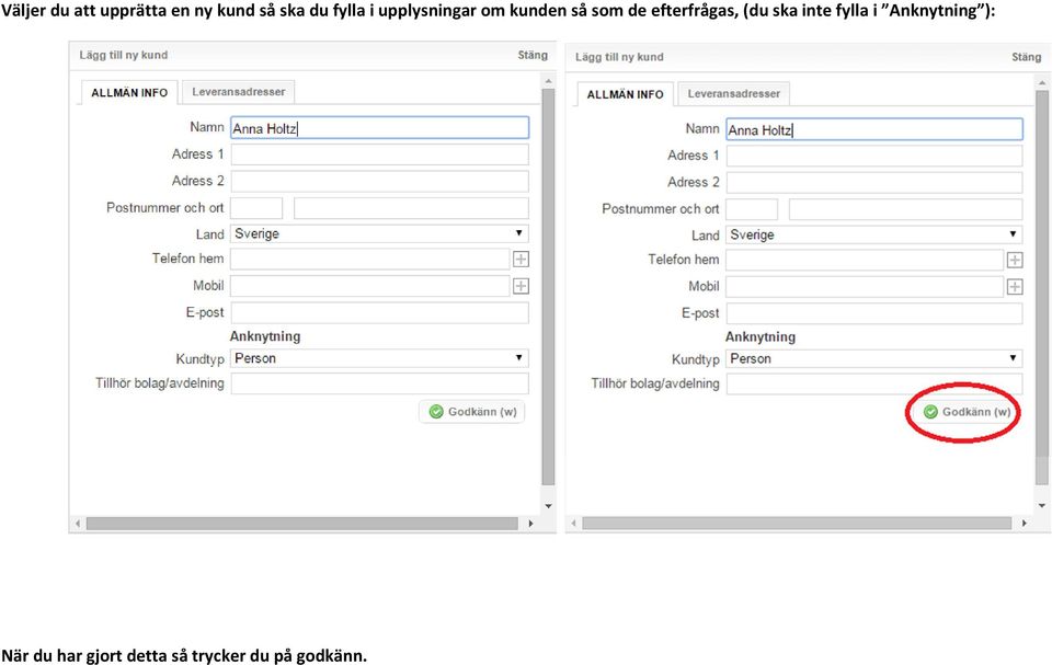 efterfrågas, (du ska inte fylla i Anknytning