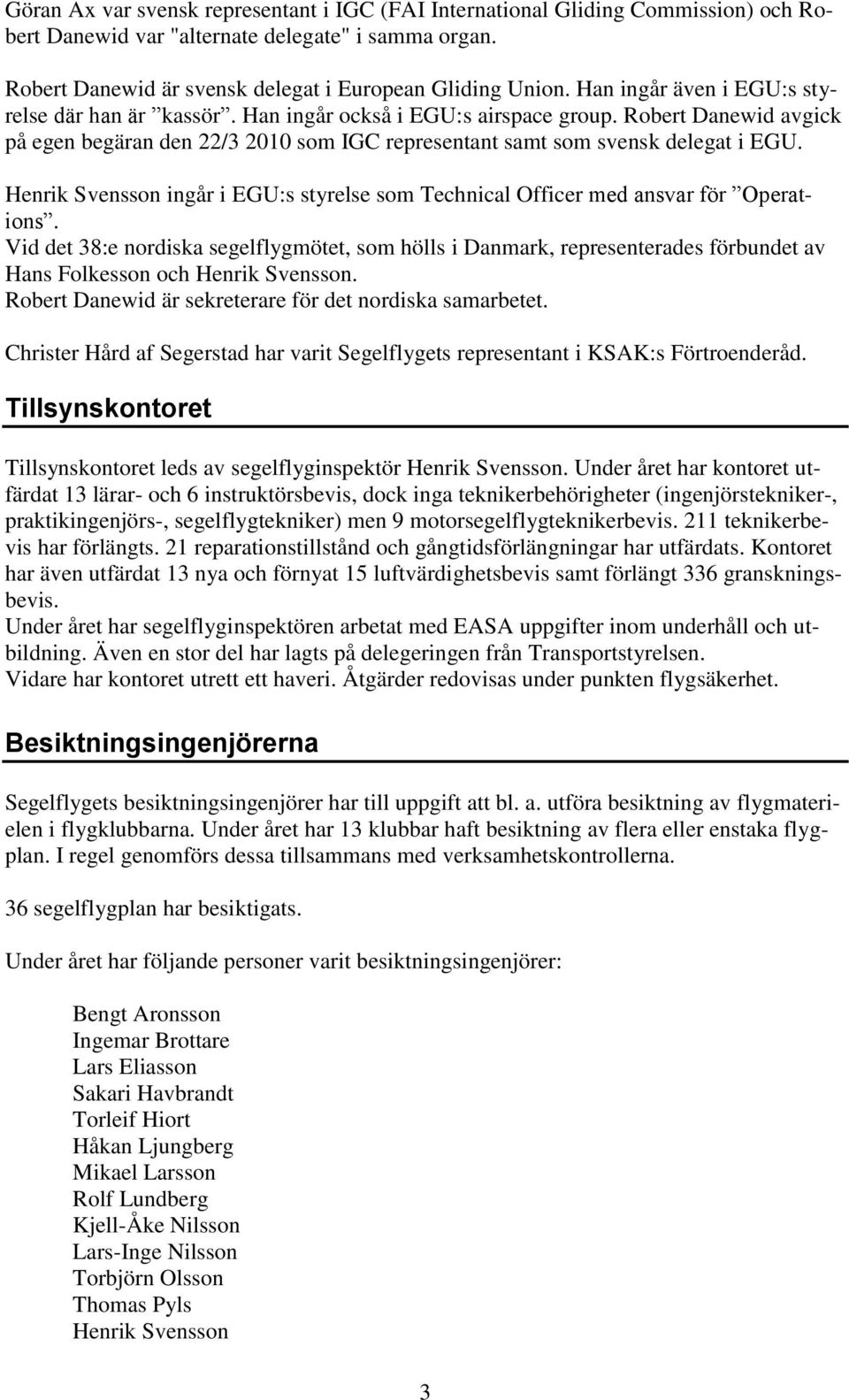 Henrik Svensson ingår i EGU:s styrelse som Technical Officer med ansvar för Operations.