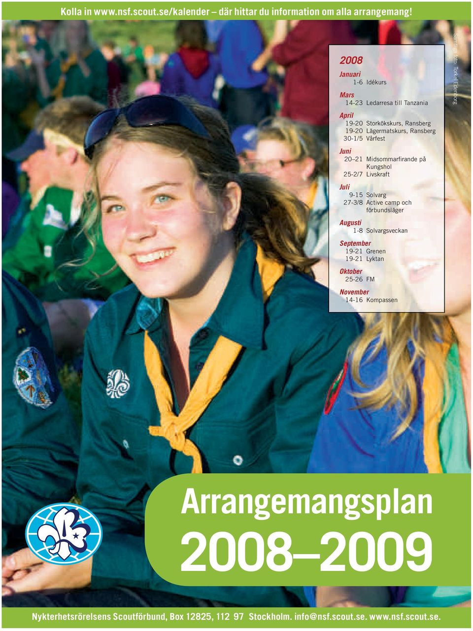 Ransberg 30-1/5 Vårfest Juni 20 21 Midsommarfirande på Kungshol 25-2/7 Livskraft Juli 9-15 Solvarg 27-3/8 Active camp och förbundsläger Augusti 1-8