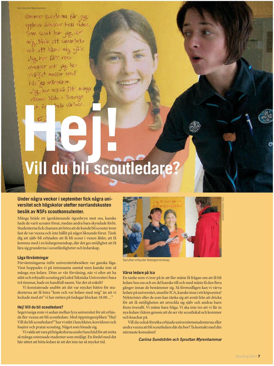 Studenterna fick chansen att höra att de kunde bli scouter även fast de var vuxna och inte hållit på något liknande förut.