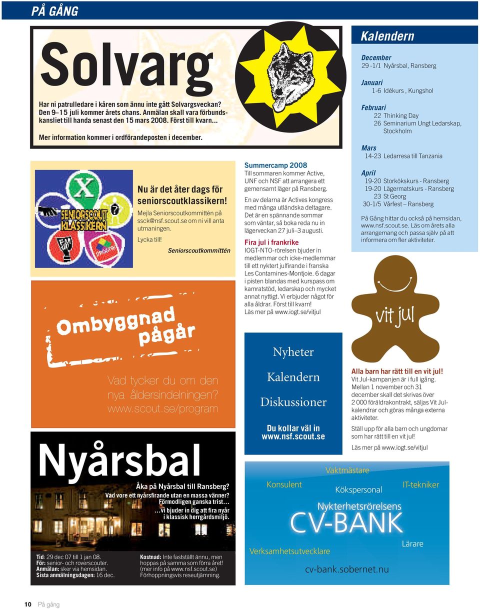 Lycka till! Seniorscoutkommittén Summercamp 2008 Till sommaren kommer Active, UNF och NSF att arrangera ett gemensamt läger på Ransberg.