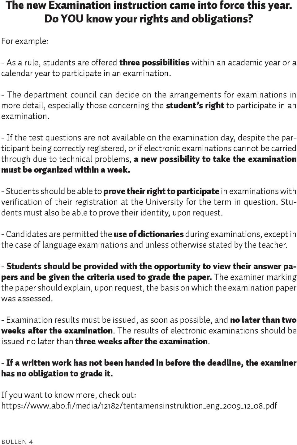 - The department council can decide on the arrangements for examinations in more detail, especially those concerning the student s right to participate in an examination.