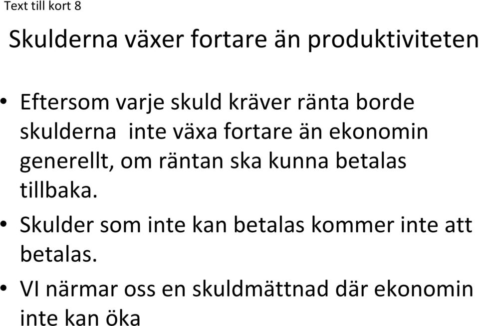 generellt, om räntan ska kunna betalas tillbaka.