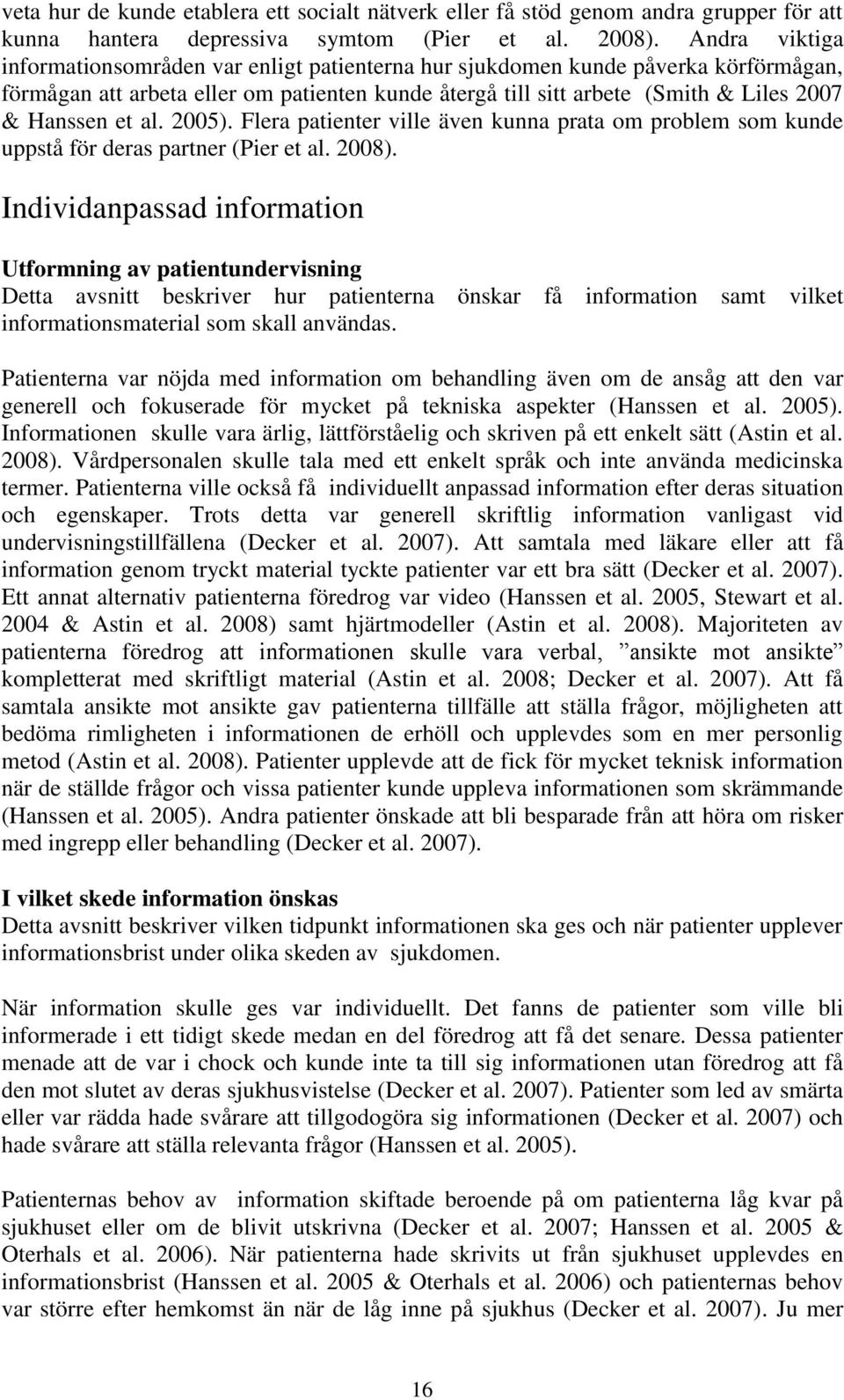 al. 2005). Flera patienter ville även kunna prata om problem som kunde uppstå för deras partner (Pier et al. 2008).