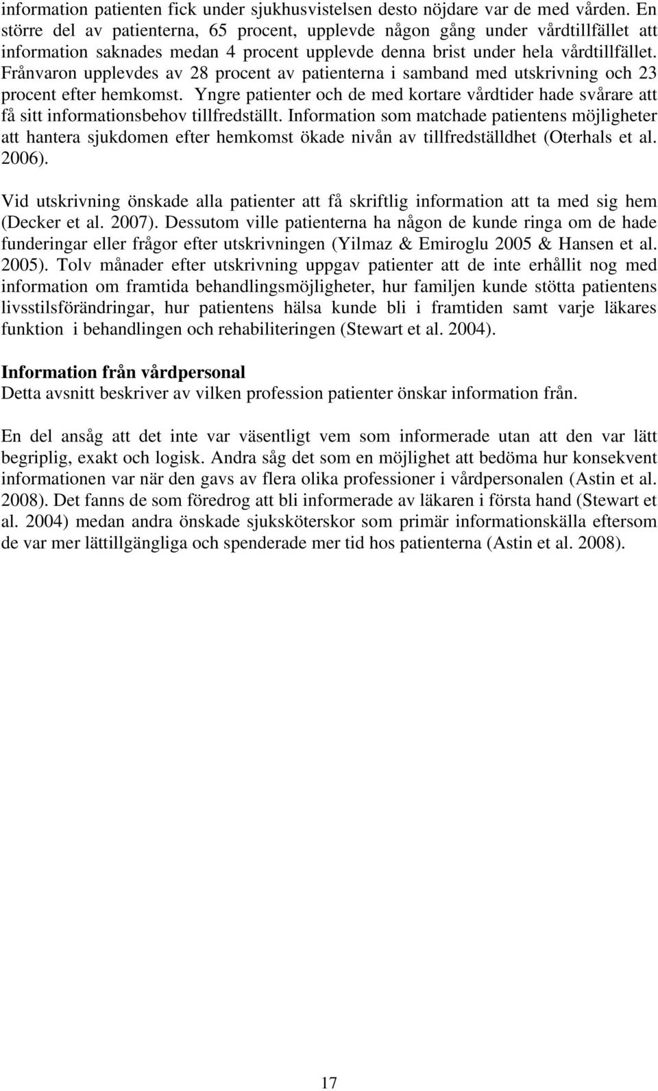 Frånvaron upplevdes av 28 procent av patienterna i samband med utskrivning och 23 procent efter hemkomst.