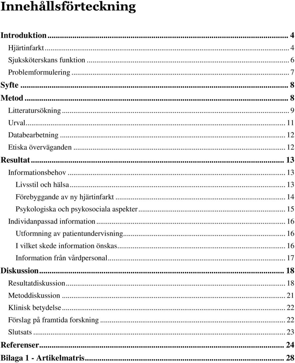 .. 14 Psykologiska och psykosociala aspekter... 15 Individanpassad information... 16 Utformning av patientundervisning... 16 I vilket skede information önskas.