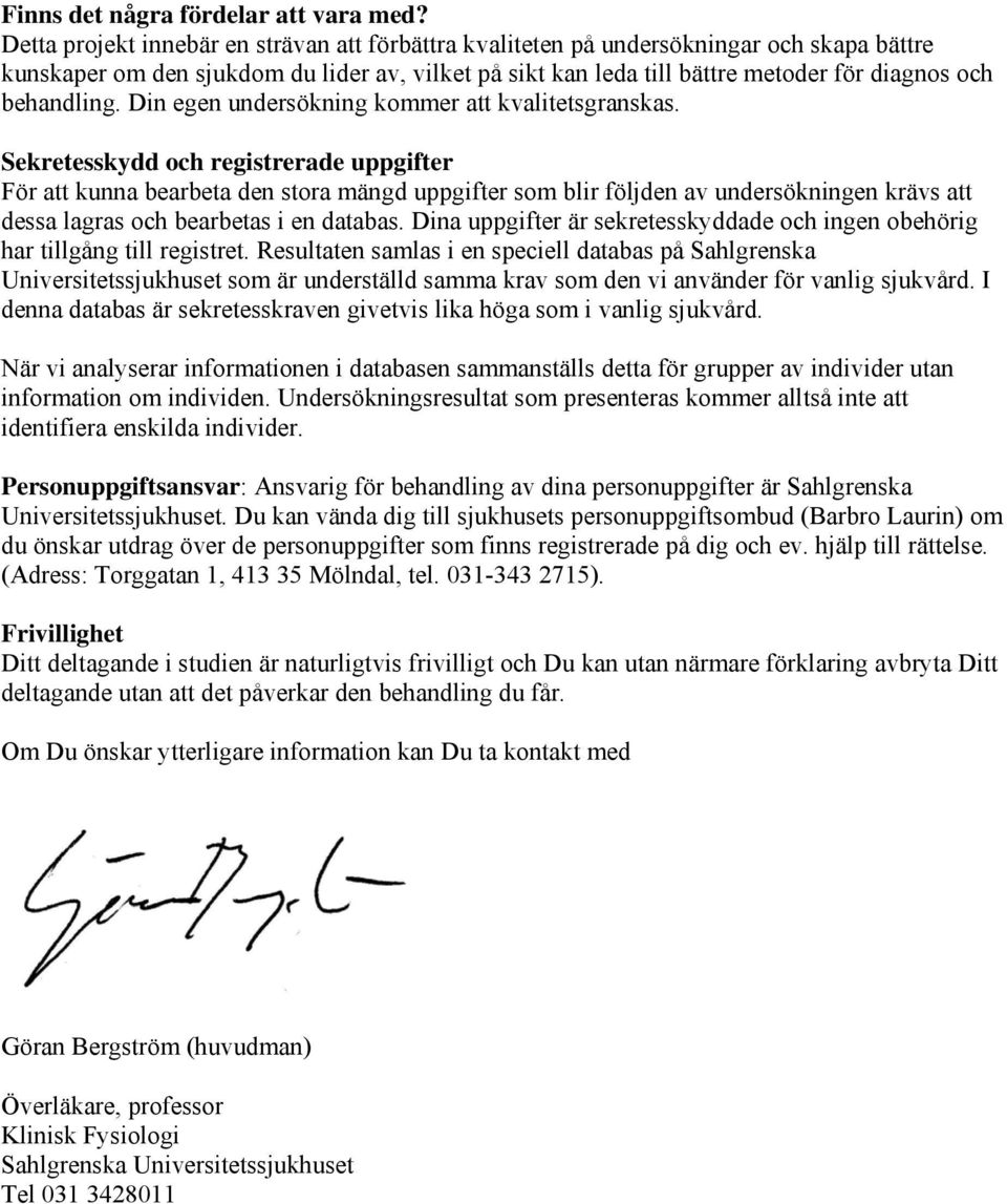 behandling. Din egen undersökning kommer att kvalitetsgranskas.