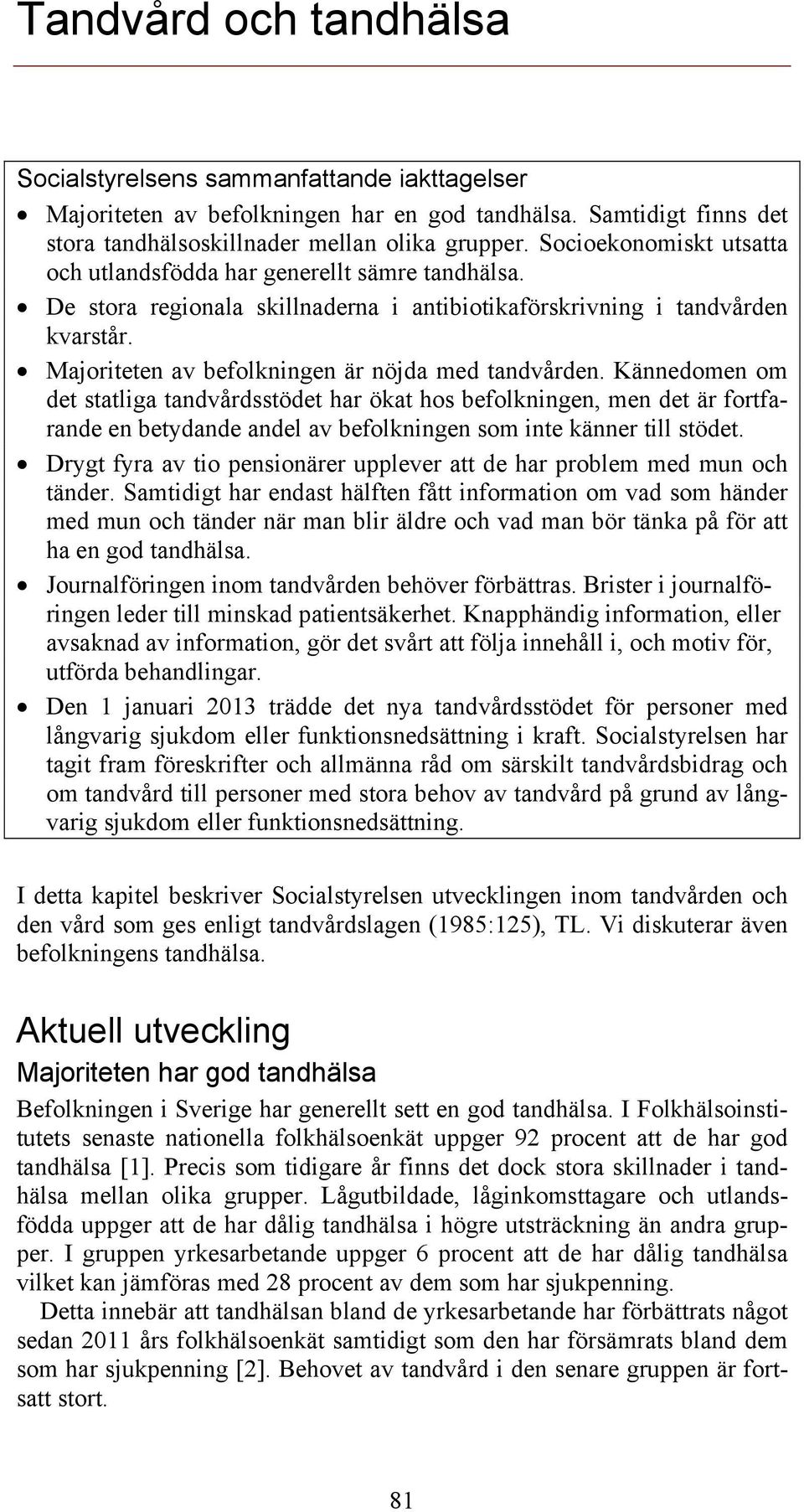 Majoriteten av befolkningen är nöjda med tandvården.