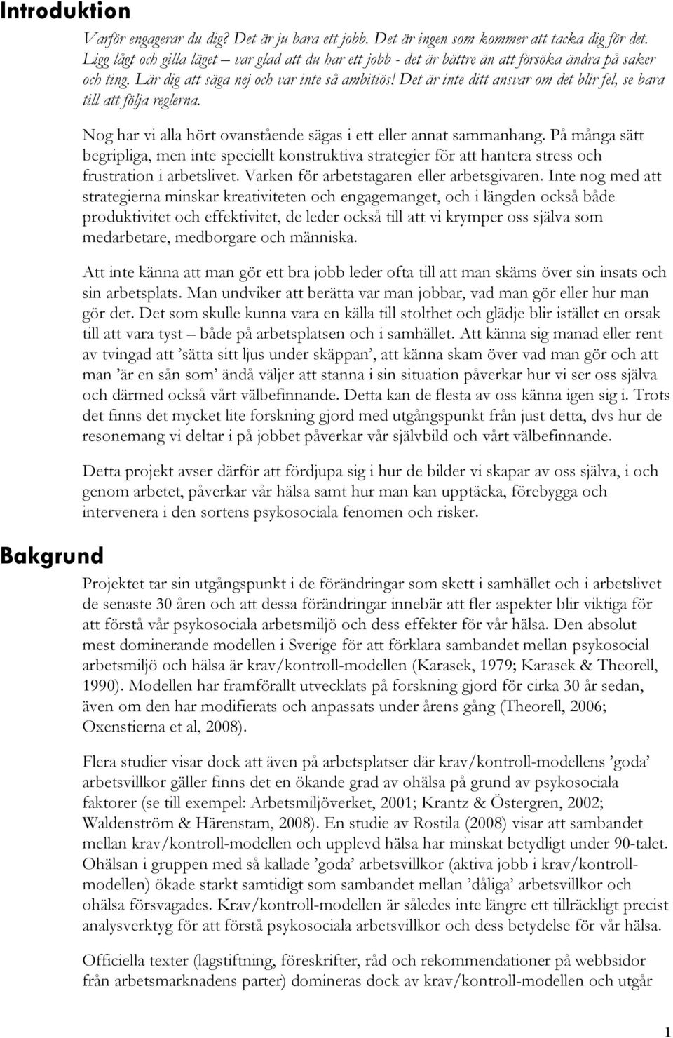 Det är inte ditt ansvar om det blir fel, se bara till att följa reglerna. Nog har vi alla hört ovanstående sägas i ett eller annat sammanhang.