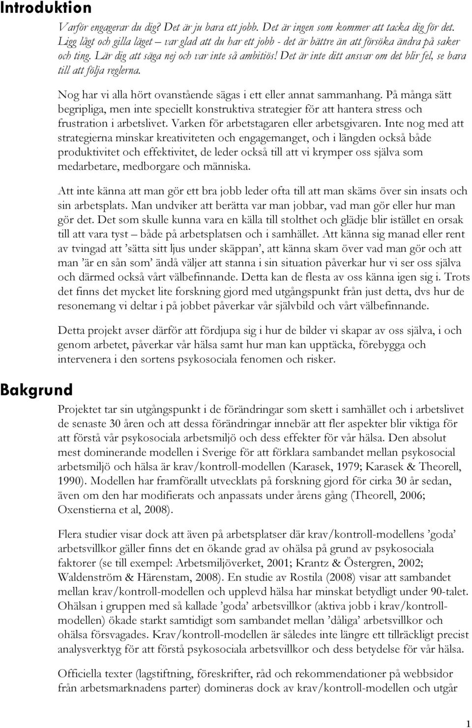 Det är inte ditt ansvar om det blir fel, se bara till att följa reglerna. Nog har vi alla hört ovanstående sägas i ett eller annat sammanhang.