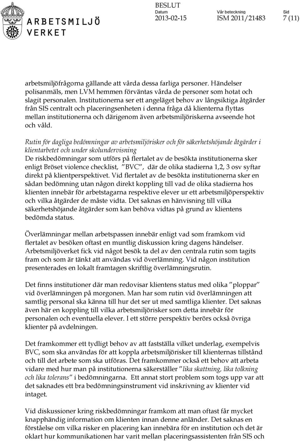 arbetsmiljöriskerna avseende hot och våld.