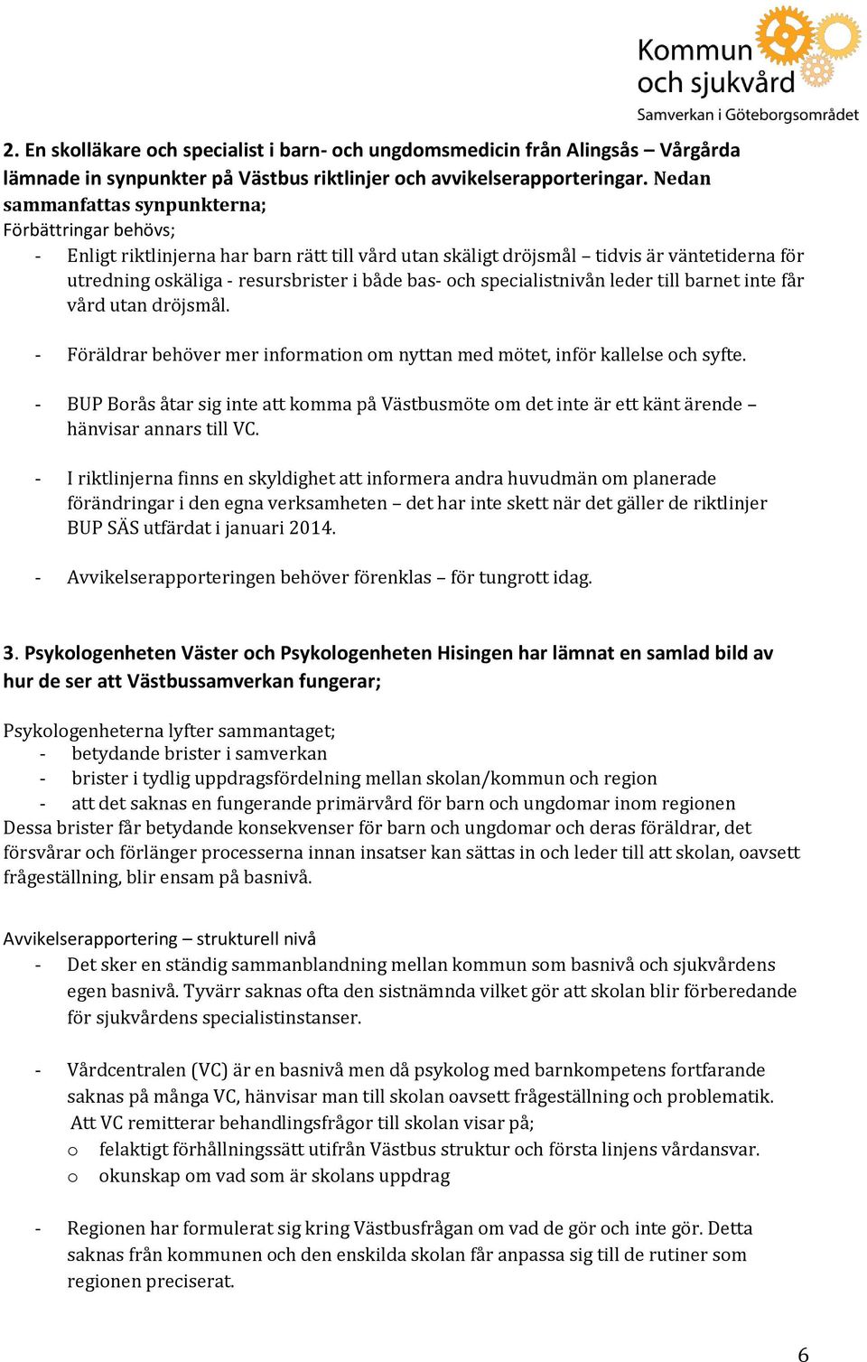 och specialistnivån leder till barnet inte får vård utan dröjsmål. - Föräldrar behöver mer information om nyttan med mötet, inför kallelse och syfte.