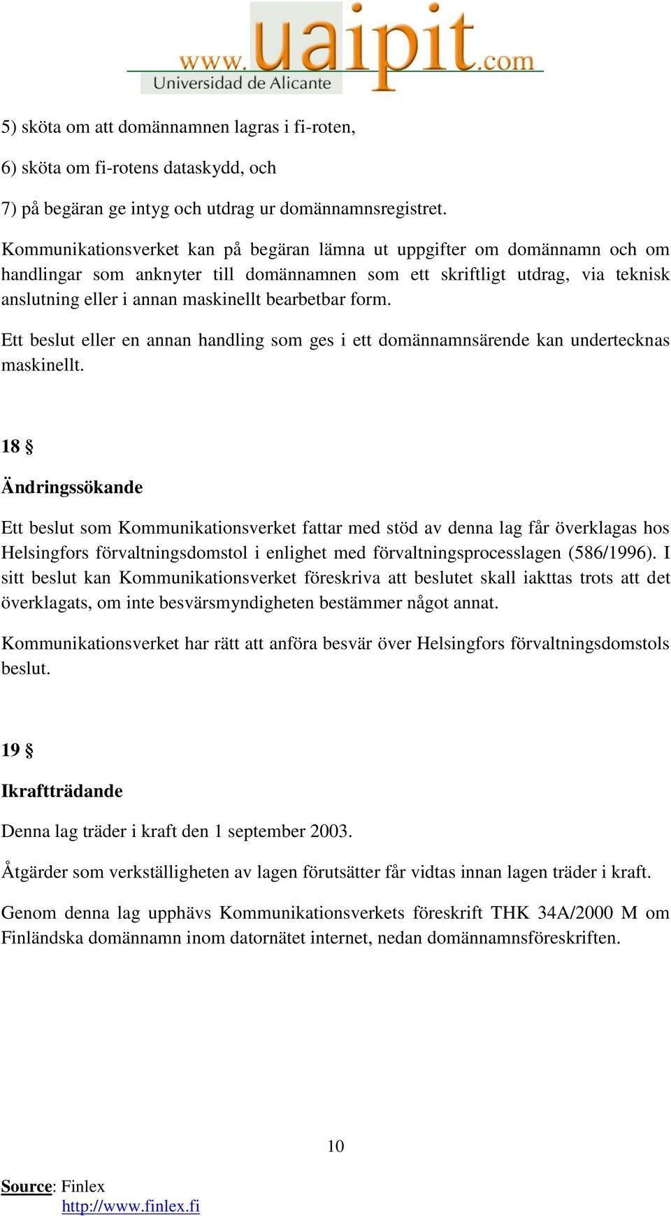 bearbetbar form. Ett beslut eller en annan handling som ges i ett domännamnsärende kan undertecknas maskinellt.