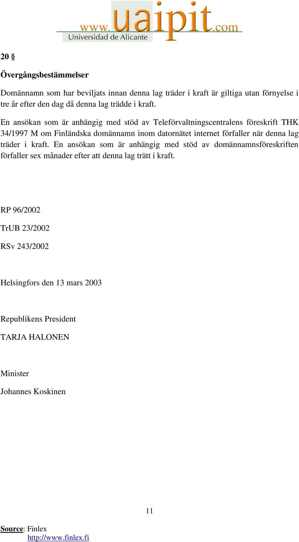 En ansökan som är anhängig med stöd av Teleförvaltningscentralens föreskrift THK 34/1997 M om Finländska domännamn inom datornätet internet