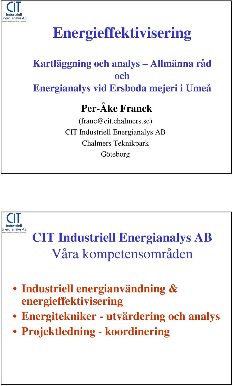 se) CIT Industriell Energianalys AB Chalmers Teknikpark Göteborg CIT Industriell Energianalys