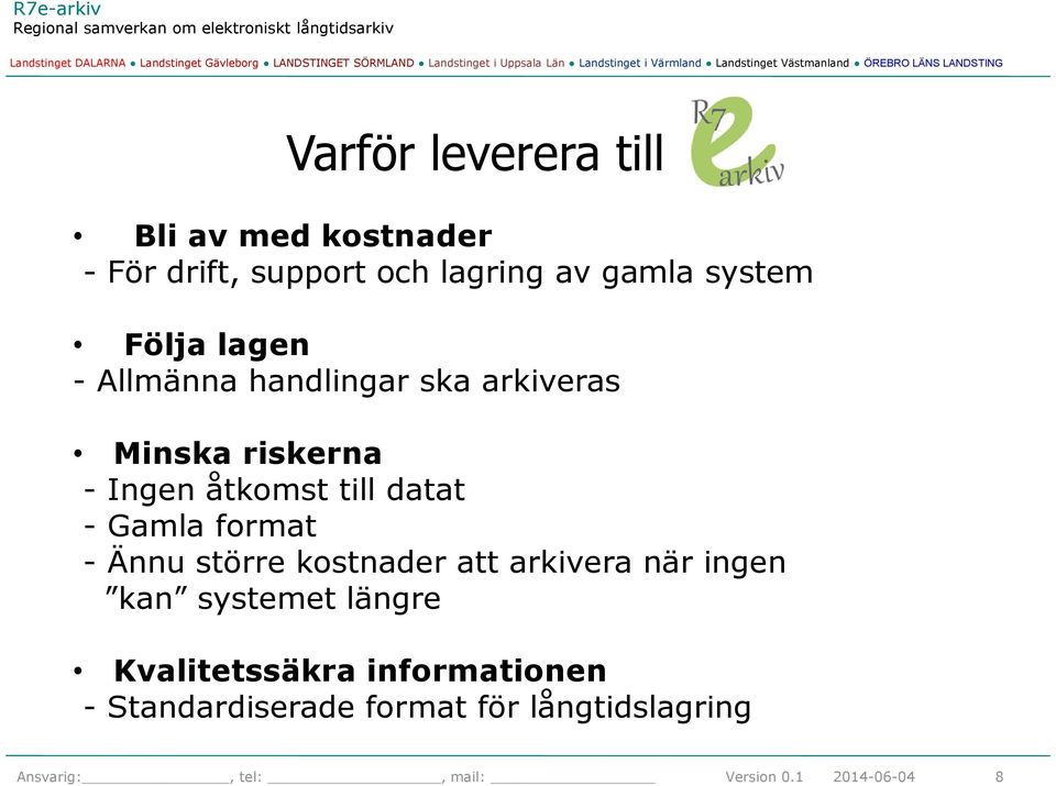 format - Ännu större kostnader att arkivera när ingen kan systemet längre Kvalitetssäkra