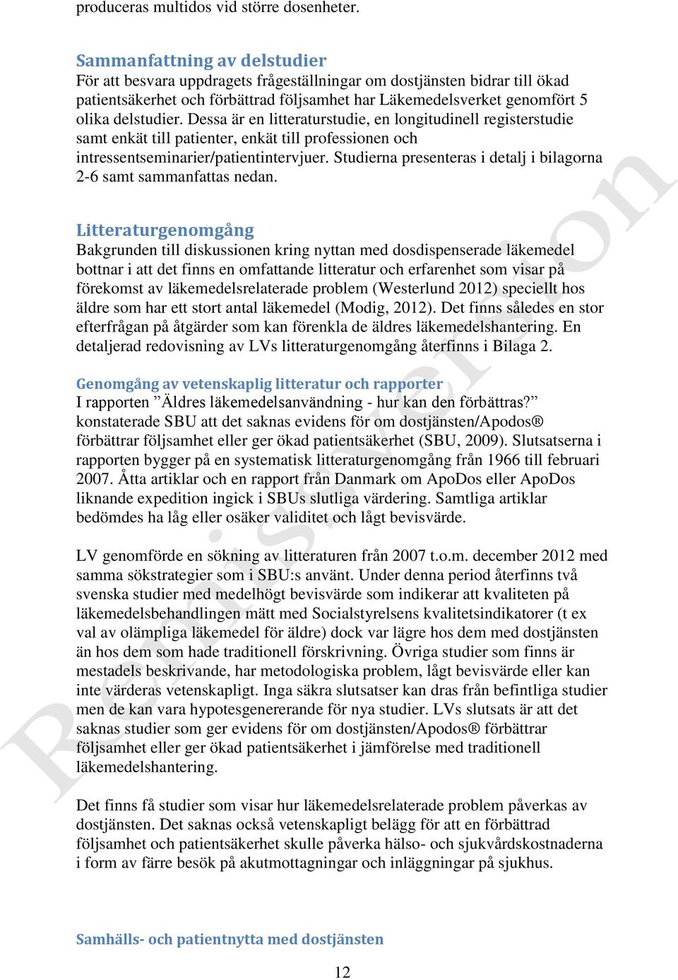 Dessa är en litteraturstudie, en longitudinell registerstudie samt enkät till patienter, enkät till professionen och intressentseminarier/patientintervjuer.