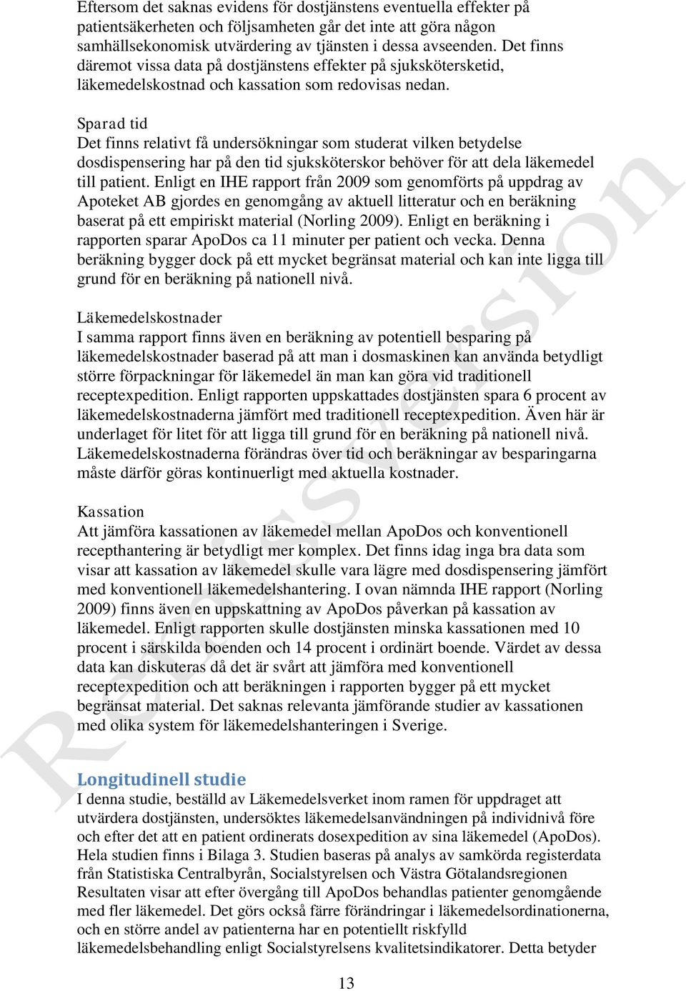Sparad tid Det finns relativt få undersökningar som studerat vilken betydelse dosdispensering har på den tid sjuksköterskor behöver för att dela läkemedel till patient.