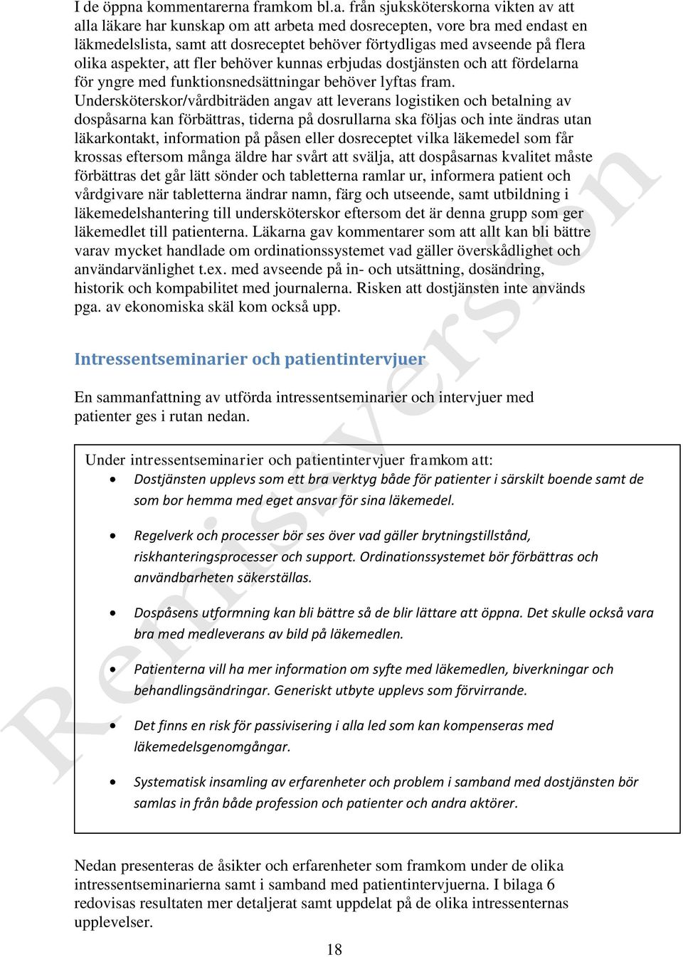 erna framkom bl.a. från sjuksköterskorna vikten av att alla läkare har kunskap om att arbeta med dosrecepten, vore bra med endast en läkmedelslista, samt att dosreceptet behöver förtydligas med
