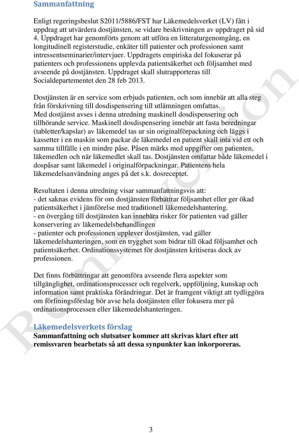 Uppdragets empiriska del fokuserar på patienters och professionens upplevda patientsäkerhet och följsamhet med avseende på dostjänsten.