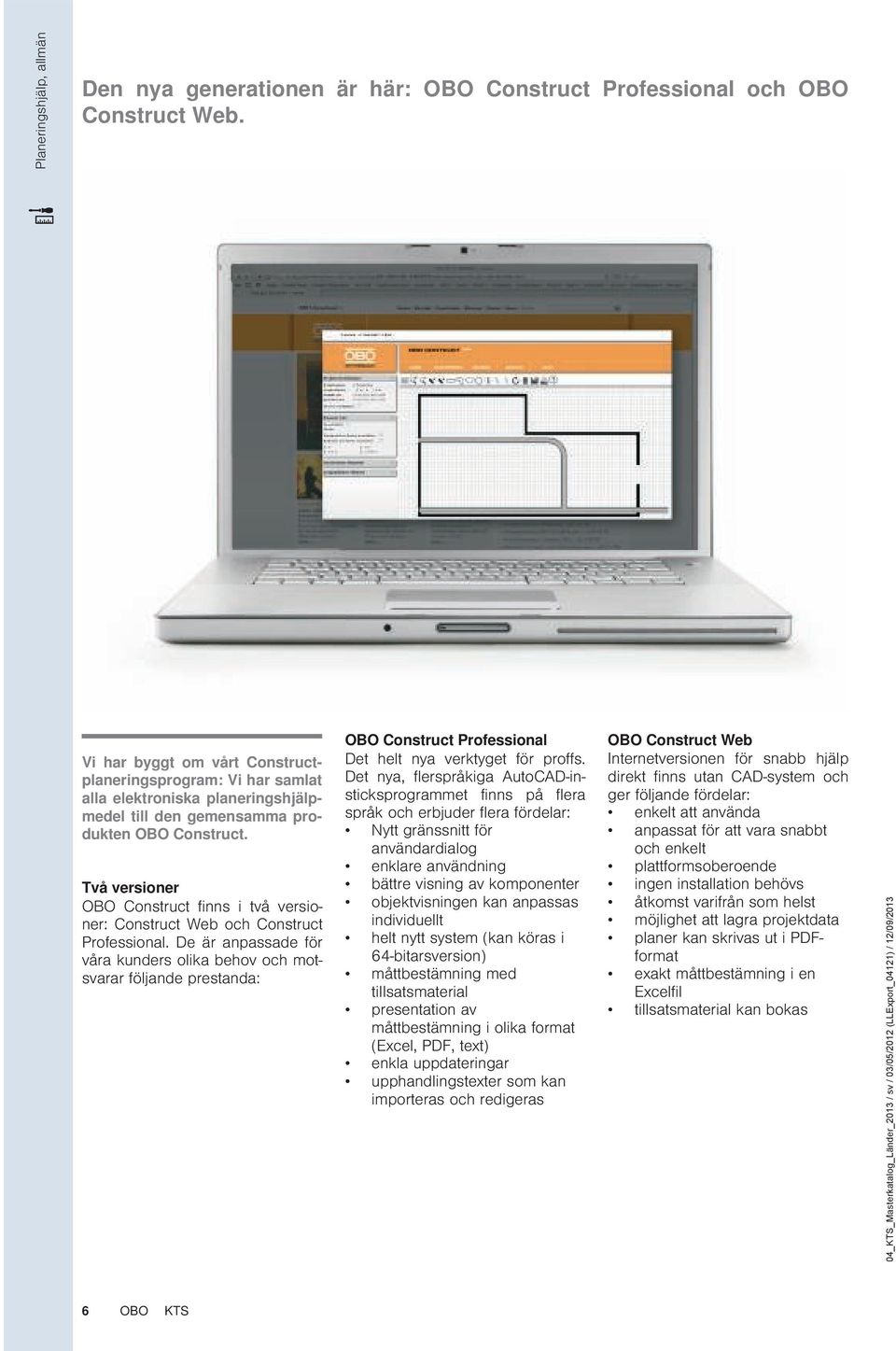 Två versioner Construct finns i två versioner: Construct Web och Construct Professional.