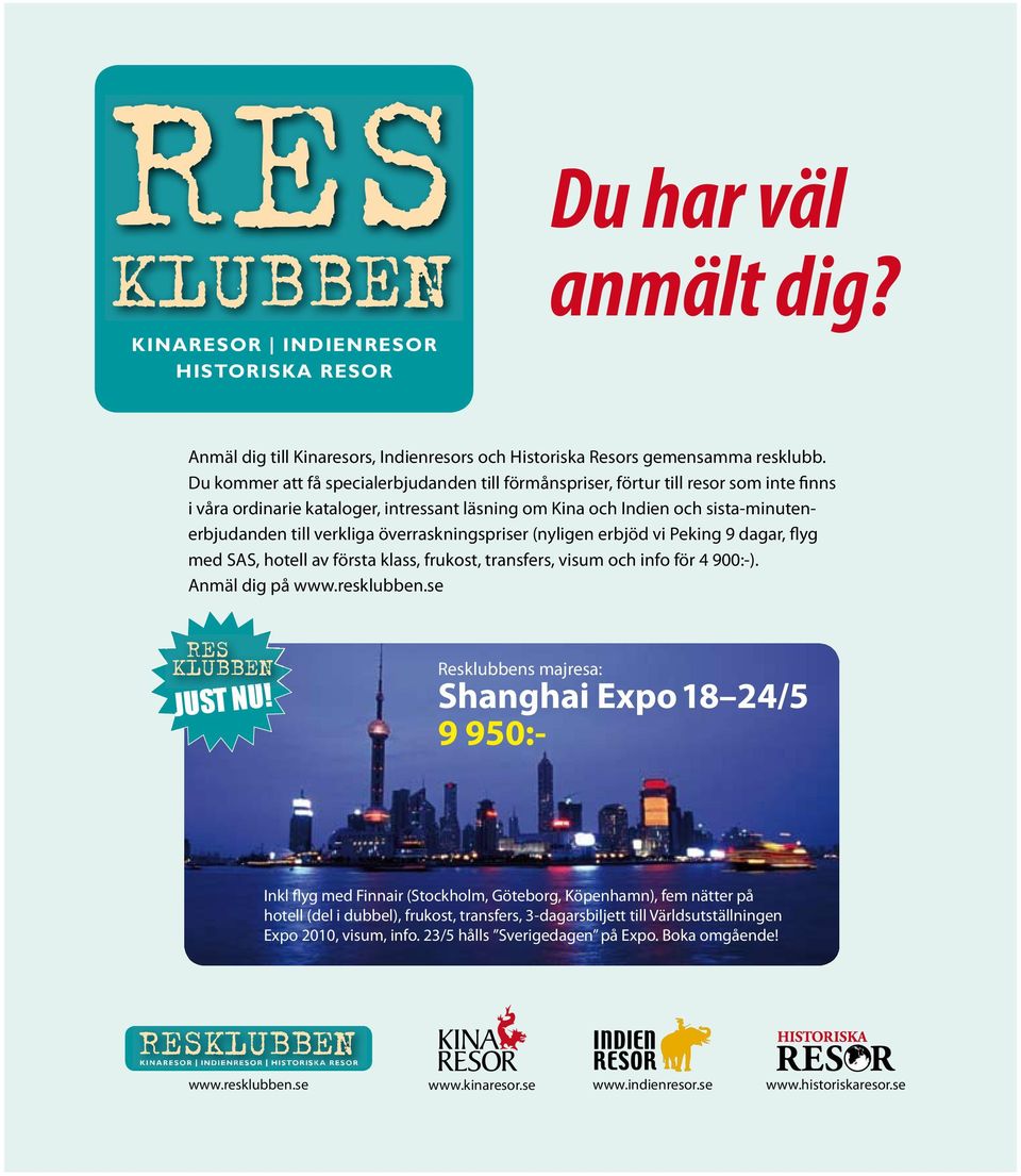överraskningspriser (nyligen erbjöd vi Peking 9 dagar, flyg med SAS, hotell av första klass, frukost, transfers, visum och info för 4 900:-). Anmäl dig på www.resklubben.