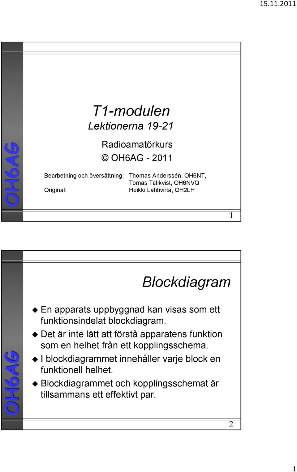 funktionsindelat blockdiagram. Det är inte lätt att förstå apparatens funktion som en helhet från ett kopplingsschema.