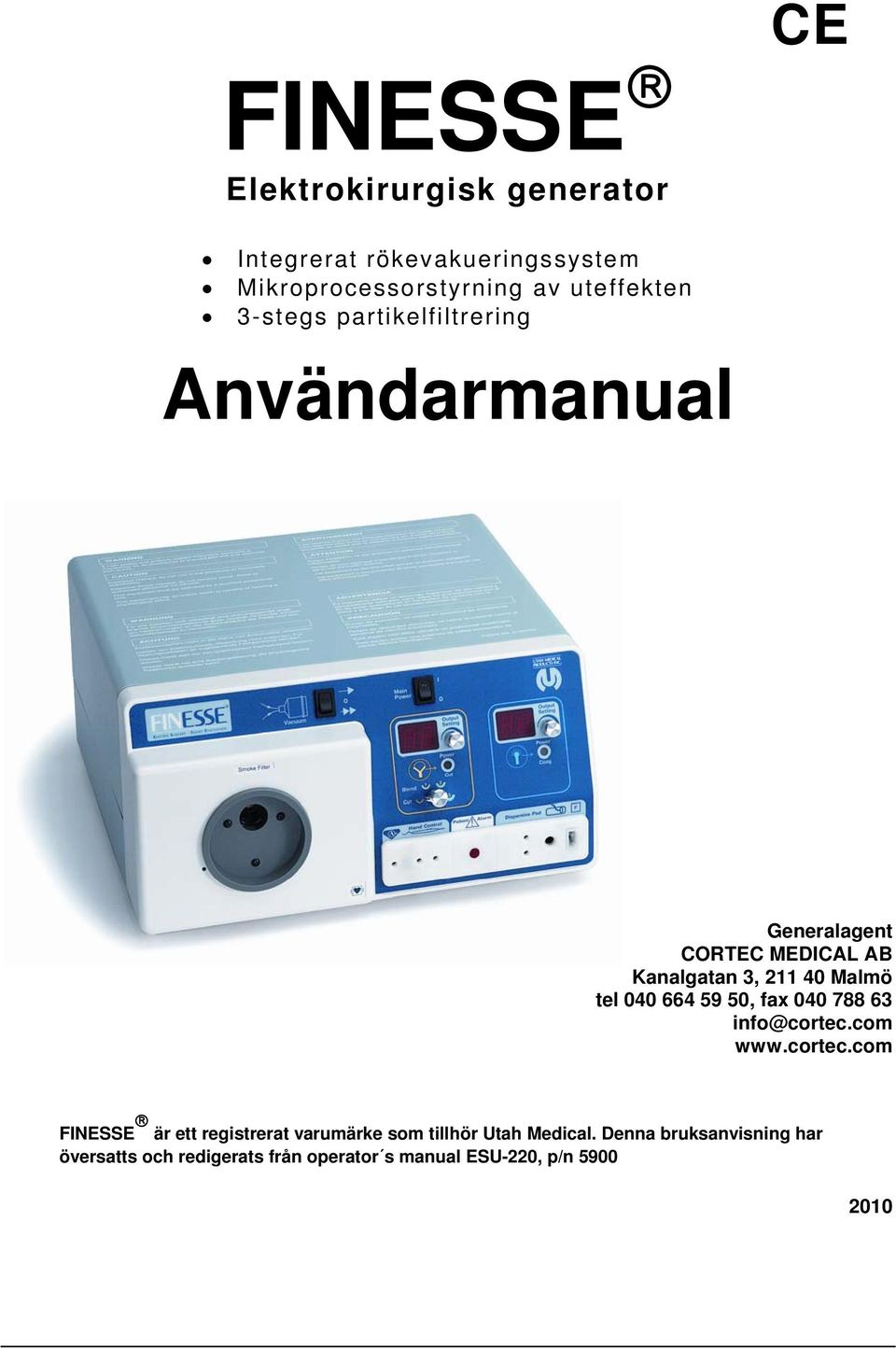 664 59 50, fax 040 788 63 info@cortec.com www.cortec.com FINESSE är ett registrerat varumärke som tillhör Utah Medical.