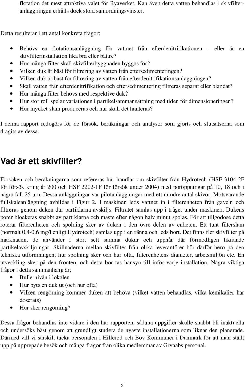 Hur många filter skall skivfilterbyggnaden byggas för? Vilken duk är bäst för filtrering av vatten från eftersedimenteringen?