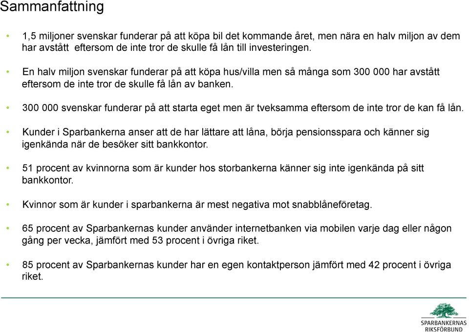 300 000 svenskar funderar på att starta eget men är tveksamma eftersom de inte tror de kan få lån.