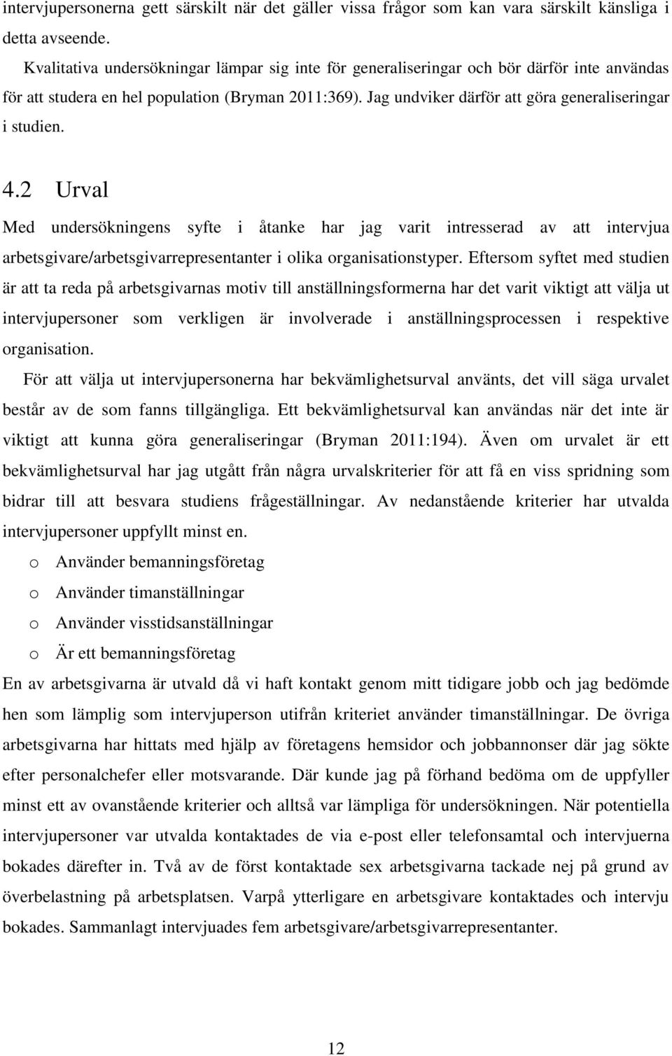 Jag undviker därför att göra generaliseringar i studien. 4.