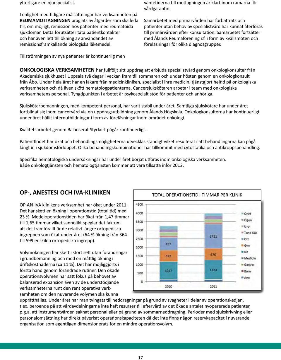 Detta förutsätter täta patientkontakter och har även lett till ökning av användandet av remissionsframkallande biologiska läkemedel.