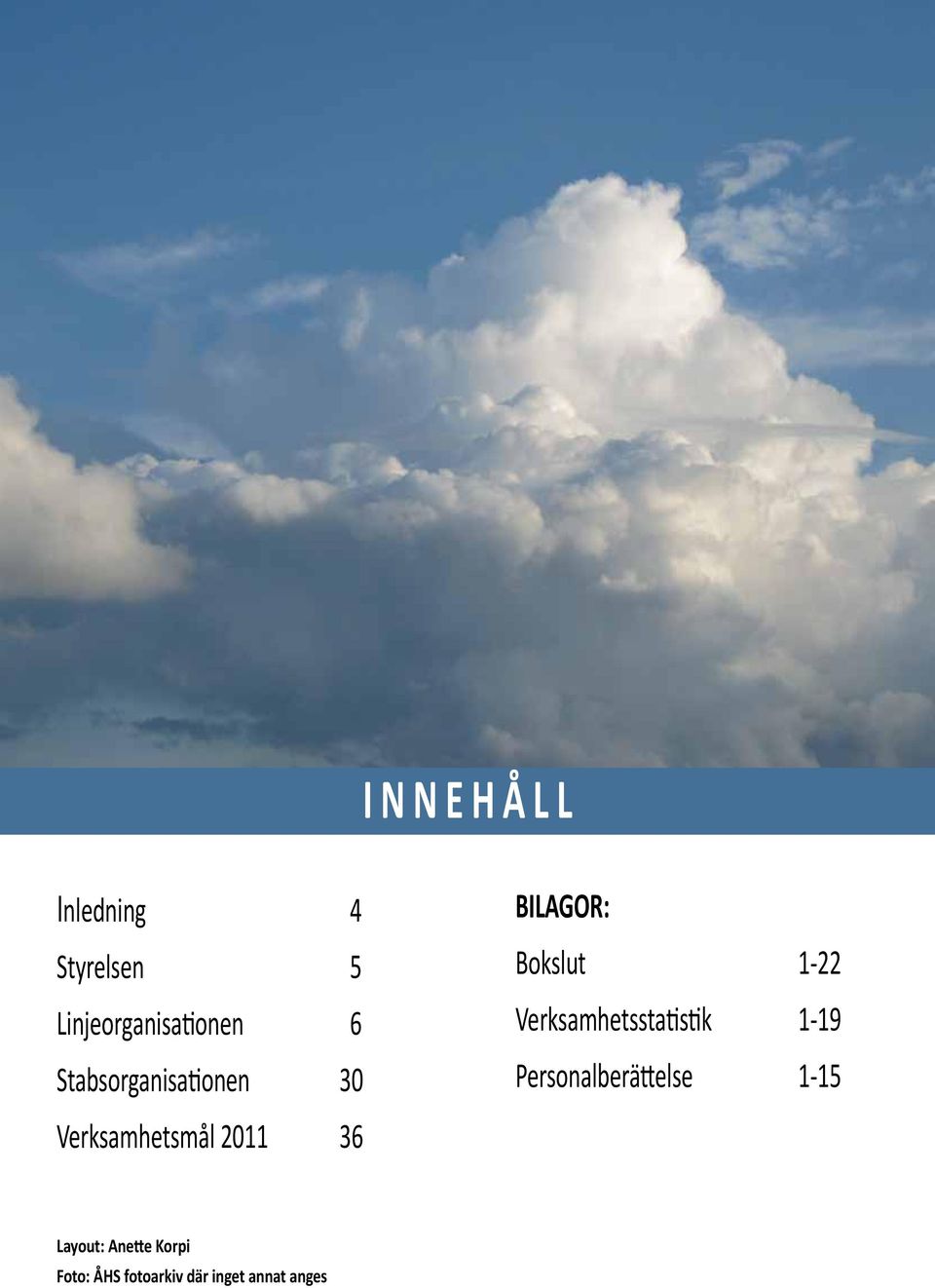 Bokslut 1-22 Verksamhetsstatistik 1-19 Personalberättelse
