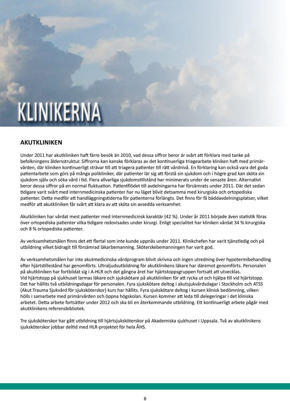 En förklaring kan också vara det goda patientarbete som görs på många polikliniker, där patienter lär sig att förstå sin sjukdom och i högre grad kan sköta sin sjukdom själv och söka vård i tid.