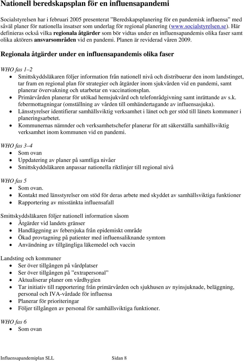 Planen är reviderad våren 2009.