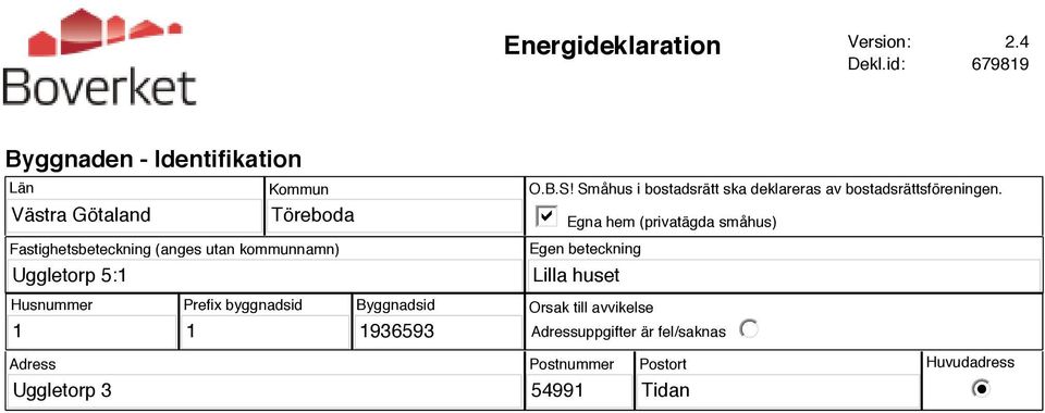 (anges utan kommunnamn) O.B.S! Småhus i bostadsrätt ska deklareras av bostadsrättsföreningen.