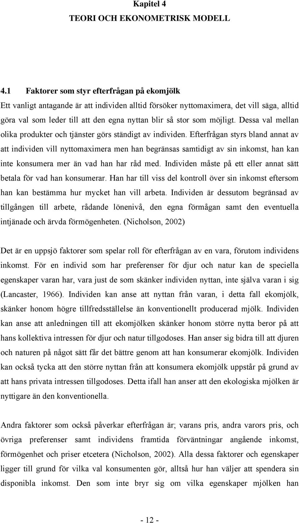 möjligt. Dessa val mellan olika produkter och tjänster görs ständigt av individen.