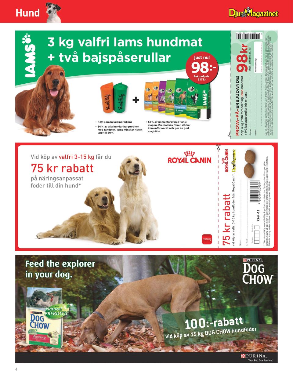 Köp 3 kg valfri förpackning Iams hundmat + två bajspåserullar för endast: E-post: Namn: Använder idag: Max ett erbjudande per hushåll. Giltig t.o.m. 6/5 2012 i din närmaste DjurMagazinetbutik.