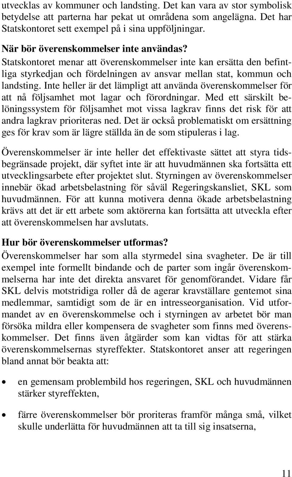 Inte heller är det lämpligt att använda överenskommelser för att nå följsamhet mot lagar och förordningar.