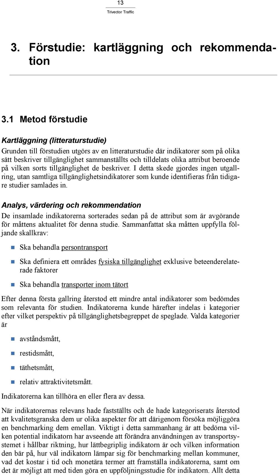 attribut beroende på vilken sorts tillgänglighet de beskriver.