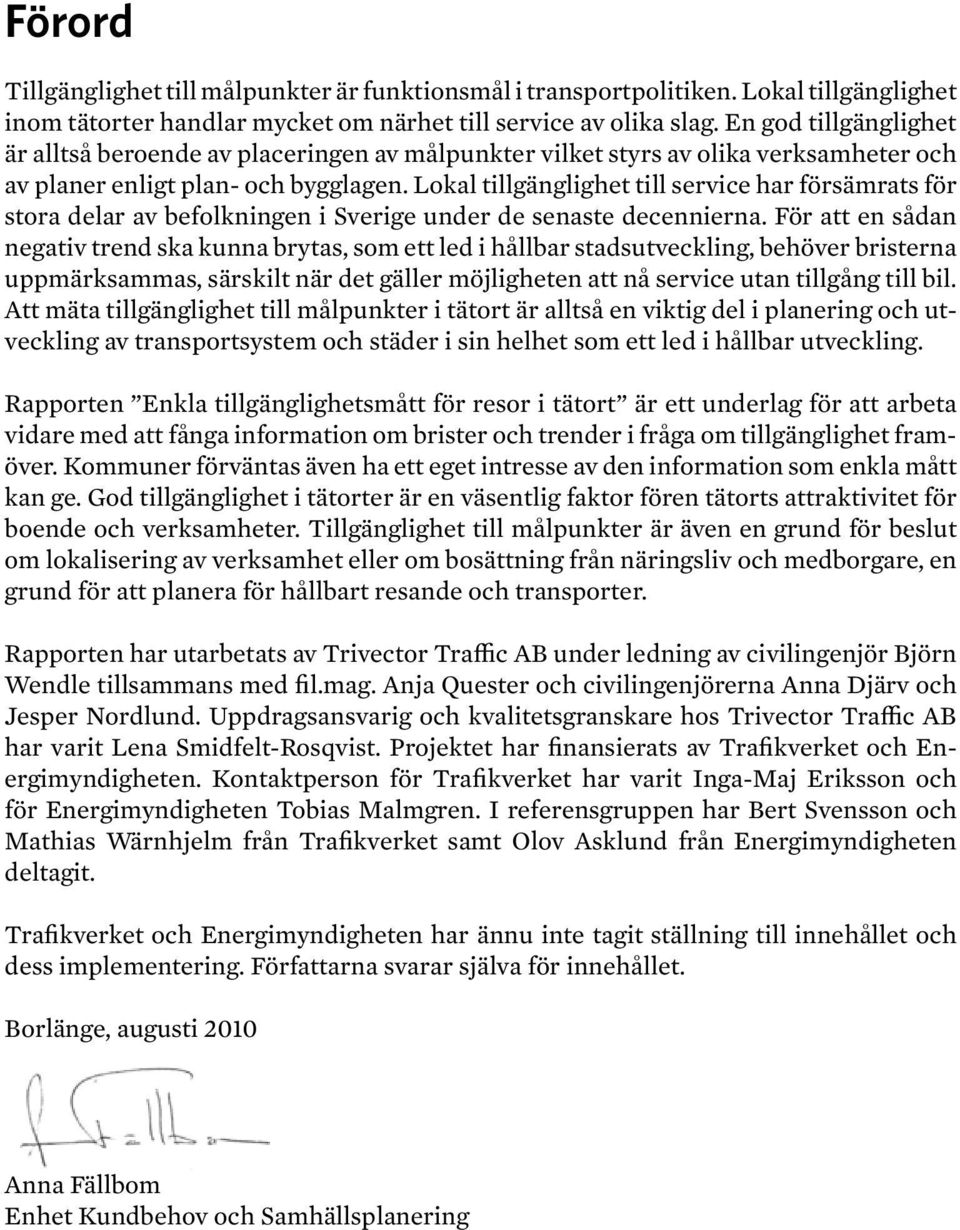 Lokal tillgänglighet till service har försämrats för stora delar av befolkningen i Sverige under de senaste decennierna.