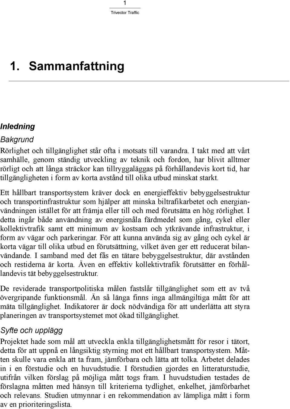 form av korta avstånd till olika utbud minskat starkt.