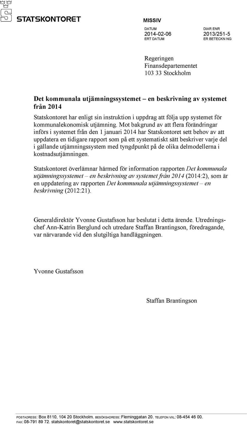 Mot bakgrund av att flera förändringar införs i systemet från den 1 januari 2014 har Statskontoret sett behov av att uppdatera en tidigare rapport som på ett systematiskt sätt beskriver varje del i