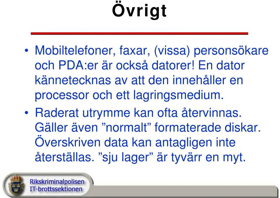 lagringsmedium. Raderat utrymme kan ofta återvinnas.