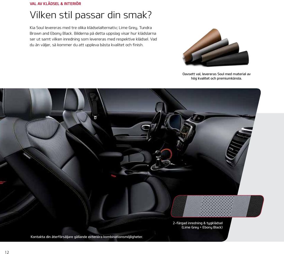 Bilderna på detta uppslag visar hur klädslarna ser ut samt vilken inredning som levereras med respektive klädsel.
