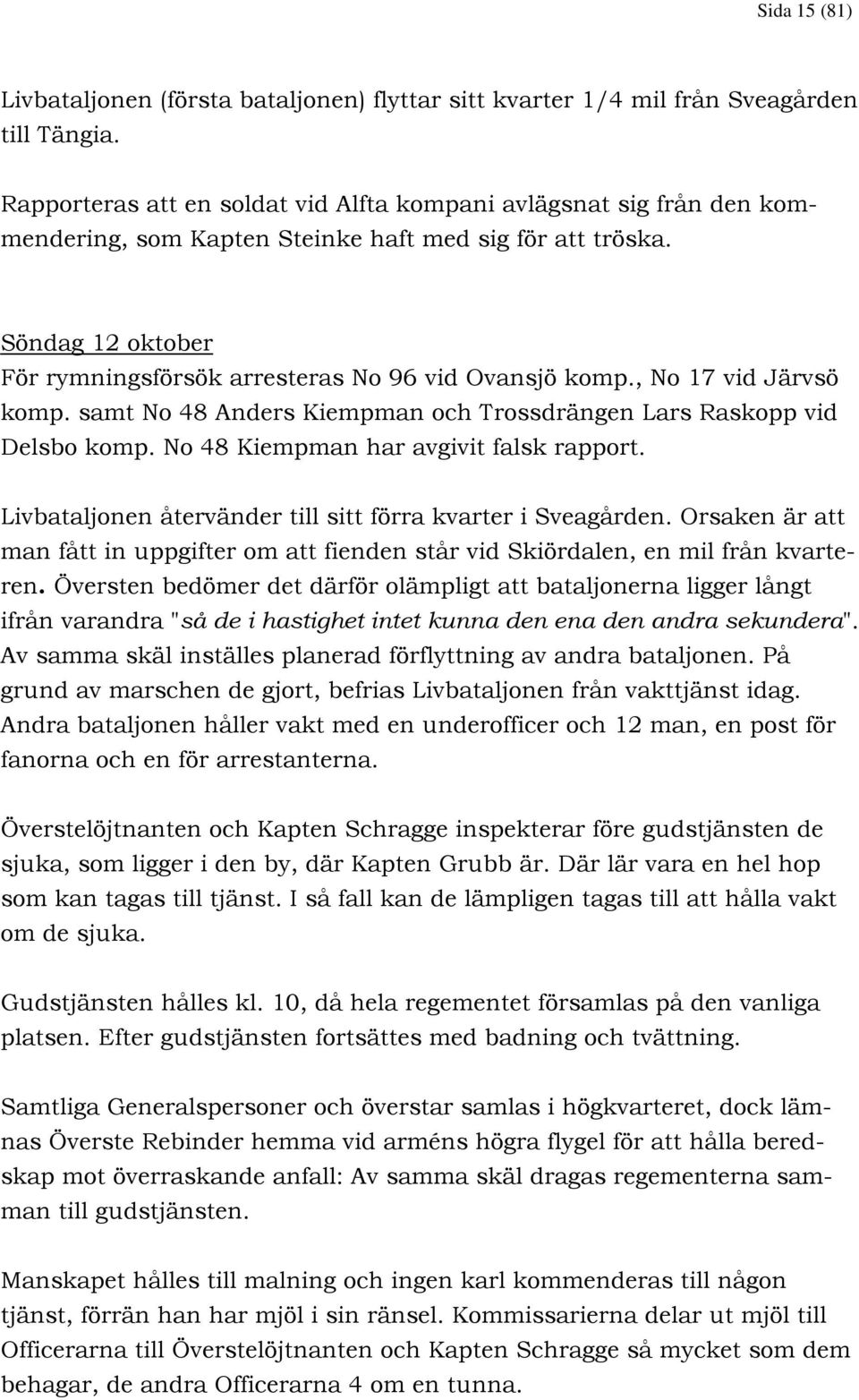 , No 17 vid Järvsö komp. samt No 48 Anders Kiempman och Trossdrängen Lars Raskopp vid Delsbo komp. No 48 Kiempman har avgivit falsk rapport.