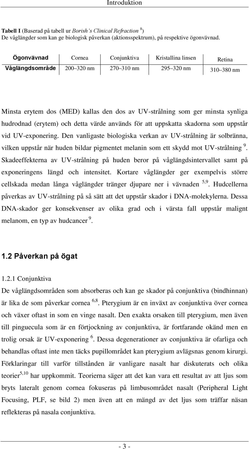 hudrodnad (erytem) och detta värde används för att uppskatta skadorna som uppstår vid UV-exponering.