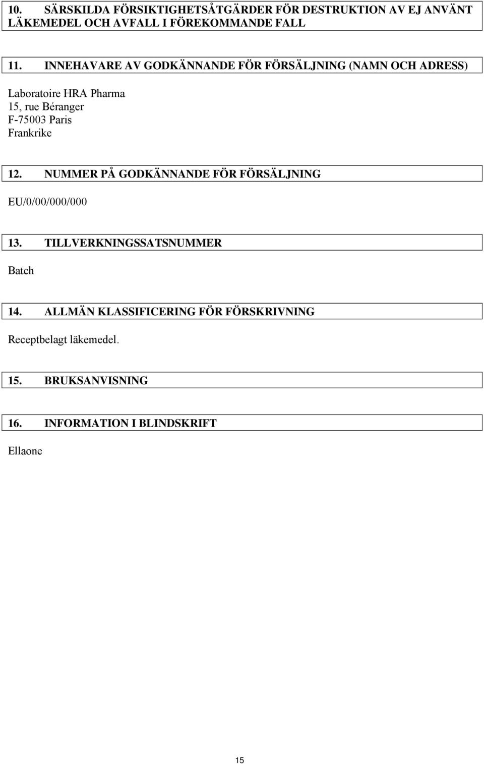 Paris Frankrike 12. NUMMER PÅ GODKÄNNANDE FÖR FÖRSÄLJNING EU/0/00/000/000 13. TILLVERKNINGSSATSNUMMER Batch 14.